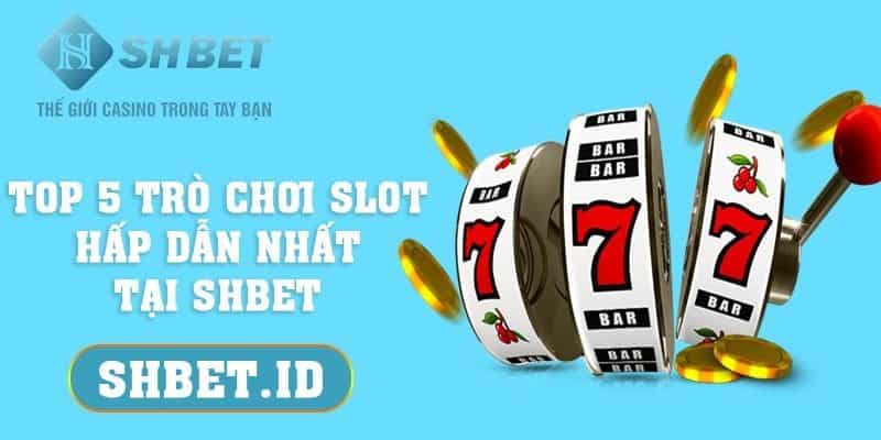 Top 5 trò chơi slot hấp dẫn nhất tại SHBET mà bạn nên biết 11 SHBET_Top 5 trò chơi slot hấp dẫn nhất tại SHBET mà bạn nên biết