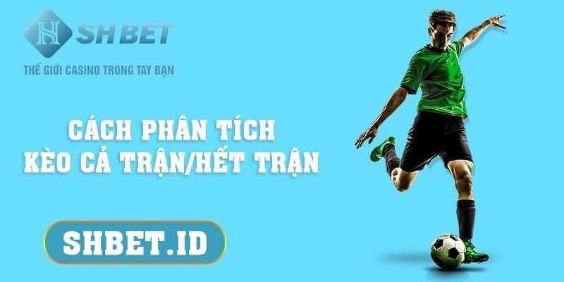 Cách phân tích kèo cả trận/hết trận vô cùng hiệu quả 3 SHBET_Cách phân tích kèo cả trận/hết trận vô cùng hiệu quả
