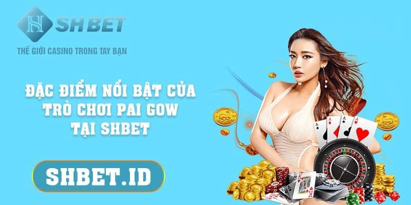 Đặc điểm nổi bật của Pai Gow tại SHBET và top 4 ưu điểm 7 SHBET_Đặc điểm nổi bật của Pai Gow tại SHBET và top 4 ưu điểm