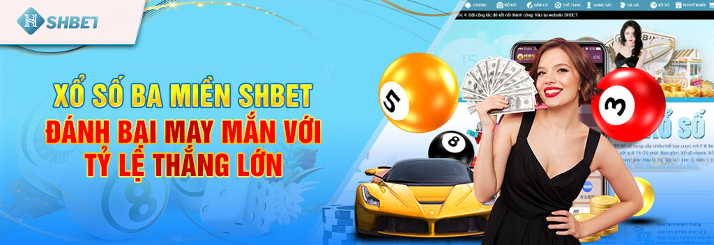 Xổ số ba miền SHBET - Đánh bại may mắn với tỷ lệ thắng lớn 1 xo-so-ba-mien-shbet-danh-bai-may-man-voi-ty-le-thang-lon